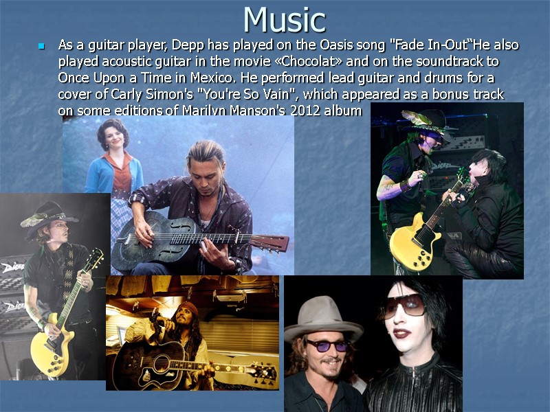 Music As a guitar player, Depp has played on the Oasis song 